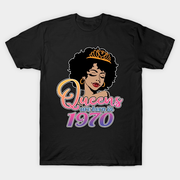 Queens Are Born In 1970, Afro - African American, Black Melanin Lady, Birthday Gift Idea For Women T-Shirt by Art Like Wow Designs